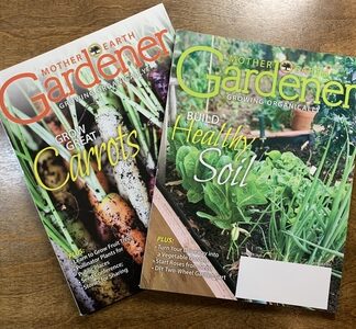 2 Issues - Mother Earth Gardener Magazine